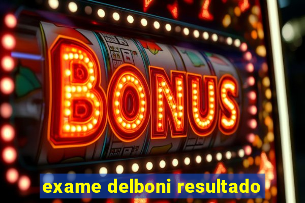 exame delboni resultado